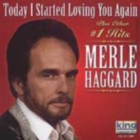 Merle Haggard - Today I Started Loving You Again [King]